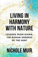 Living in Harmony with Nature: Lessons from Diana, the Roman Goddess of the Hunt B0CTV6WKH2 Book Cover