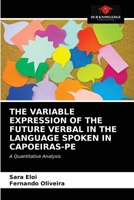 The Variable Expression of the Future Verbal in the Language Spoken in Capoeiras-Pe 6203299022 Book Cover