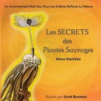 Les SECRETS des Plantes Sauvages: Un Environement Réel Qui, Pour Les Enfants Reflecte La Nature 197973237X Book Cover