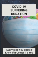 Covid 19 Suffering Duration: Everything You Should Know If It Comes To You: After Covid 19 Recovery Side Effects B092WPZZ7P Book Cover