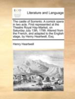 The castle of Sorrento. A comick opera in two acts. First represented at the Theatre Royal Hay-Market, on Saturday July 13th, 1799. Altered from the ... the English stage, by Henry Heartwell, Esq. 1170489001 Book Cover