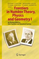 Frontiers in Number Theory, Physics, and Geometry I: On Random Matrices, Zeta Functions and Dynamical Systems 3540231897 Book Cover