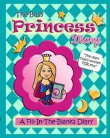 The Busy Princess Diary: The Diary That's Written FOR You! 1434893855 Book Cover