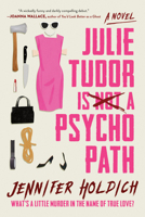 Julie Tudor Is Not a Psychopath: A Novel 1464229767 Book Cover