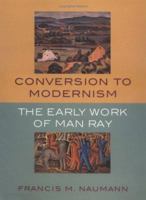 Conversion to Modernism: The Early Work of Man Ray 0813531489 Book Cover