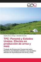Tpc: Panamá y Estados Unidos. Efectos en producción de arroz y maíz 3659086894 Book Cover