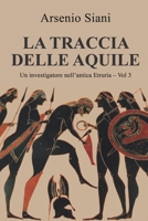 La traccia delle aquile: Giallo etrusco, avventura, mistero (Un investigatore nell'antica Etruria) B0B55P2FBB Book Cover