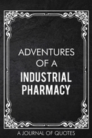 Adventures of A Industrial Pharmacy: A Journal of Quotes Prompted Quote Notebook Pharmacist Gift Office Equipment for Men or Women Appreciation Gifts Christmas Birthday 1676762078 Book Cover