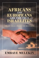 Africans and Europeans are the true Israelites: Israel shall finally be restored 1984595180 Book Cover