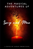The Magical Adventures of Lucy and Max: A Novel By Sahad Thuruvayil B0C5P36519 Book Cover