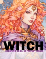 Witch Coloring Book: 60 Fantasy Mages: Adult/Teens Coloring Book - Portraits Of Fantasy Mages For You To Color And Paint (Fantasy Coloring With Lara Englund) B0CSFZ4T6Z Book Cover