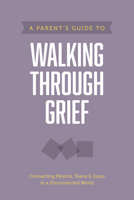 A Parent's Guide to Walking Through Grief 1496467868 Book Cover