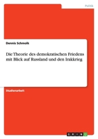 Die Theorie des demokratischen Friedens mit Blick auf Russland und den Irakkrieg 3656383901 Book Cover