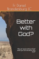 Better with God?: Why be "good without God" when you can be better with God? B0CCCJ39H9 Book Cover