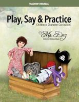 Play, Say & Practice Teacher's Manual: Children's Character Curriculum 1519638620 Book Cover