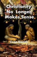 Christianity No Longer Makes Sense 1547121939 Book Cover