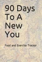 90 Days To A New You: Food and Exercise Tracker 1076510639 Book Cover