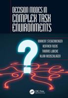 Decision Modes in Complex Task Environments 1498796605 Book Cover