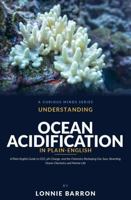 Understanding Ocean Acidification: A Plain-English Guide to CO2, pH change, and the Chemistry Reshaping Our Seas, Rewriting Ocean Chemistry and Marine Life B0HDBJ1ZWG Book Cover