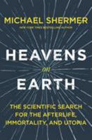 Heavens on Earth. The Scientific Search for the Afterlife, Immortality, and Utopia 1250314135 Book Cover