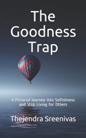 The Goodness Trap: A Pictorial Journey into Selfishness and Stop Living for Others 1660028086 Book Cover