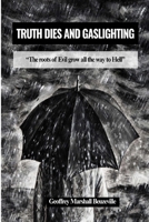 TRUTH DIES AND GASLIGHTING: SURVIVING THE DARK TETRAD B0G7K823MX Book Cover