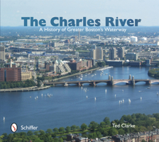 The Charles River: A History of Greater Boston's Waterway 0764341545 Book Cover