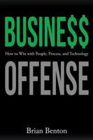 Business Offense: How to Win with People, Process, and Technology 1973614340 Book Cover