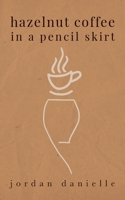 Hazelnut Coffee in a Pencil Skirt 1638377642 Book Cover