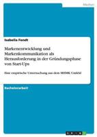 Markenentwicklung und Markenkommunikation als Herausforderung in der Gr�ndungsphase von Start-Ups: Eine empirische Untersuchung aus dem MHMK Umfeld 3668053847 Book Cover
