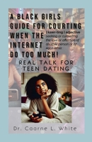 The Black Girls Guide for Courting When the Internet Do Too Much: Real Talk for Teen Dating B0GFSV2HNV Book Cover