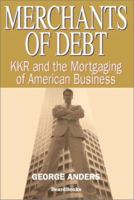 Merchants of Debt: KKR and the Mortgaging of American Business 0465045235 Book Cover
