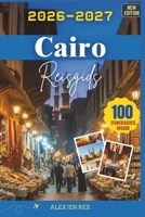 Reisgids Cairo 2026-2027: Een ideale gids voor het verkennen van monumenten, markten, musea leven aan rivier, terwijl je tegelijkertijd inzicht krijgt ... ervaringen in de stad (Dutch Edition) B0GDY1554S Book Cover
