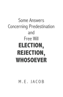 Some Answers Concerning Predestination and Free Will Election, Rejection, Whosoever 166429273X Book Cover