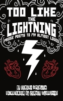 Too Like the Lightning: Prose Poems to My Almost Loves 1732957118 Book Cover