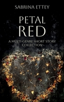 Petal Red: A Multi-Genre Short Story Collection B0FWCNWR6X Book Cover