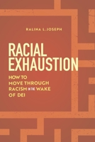 Racial Exhaustion: How to Move Through Racism in the Wake of DEI 1479840009 Book Cover
