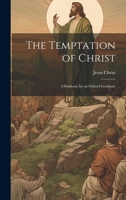 The Temptation of Christ: 4 Sermons, by an Oxford Graduate 1022876600 Book Cover