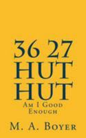 36 27 Hut Hut: Am I Good Enough 1512118117 Book Cover