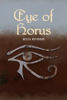 Eye Of Horus Wicca Notebook: Blank Lined Book Journal For Your Pagan Thoughts, Spells And Invocations 1708054855 Book Cover