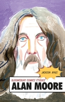 Alan Moore: A Critical Guide 135006047X Book Cover