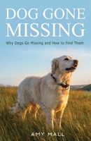 Dog Gone Missing: Why Dogs Go Missing and How to Find Them 0692980423 Book Cover