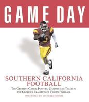 Game Day USC Football: The Greatest Games, Players, Coaches, And Teams in the Glorious Tradition of Trojan Football (Game Day) 1572438827 Book Cover