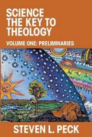 Science the Key to Theology: Volume One: Preliminaries 0998605204 Book Cover