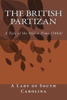 The British Partizan: A Tale of the Olden Time 1500785717 Book Cover