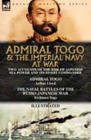 Admiral Togo and the Imperial Navy at War: Two Illustrated Accounts of the Rise of Japanese Sea Power and its Finest Commander 1782826475 Book Cover