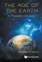 The Age of the Earth: A Physicist's Odyssey 9811201315 Book Cover