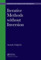 Iterative Methods Without Inversion 1498758924 Book Cover
