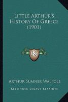 Little Arthur's History Of Greece... 1270981277 Book Cover