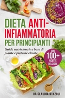 Dieta anti-infiammatoria per principianti: Guida nutrizionale a base di piante e proteine elevate (con 100+ ricette deliziose) 1803622571 Book Cover